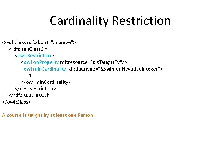 Cardinality Restriction <owl: Class rdf: about="#course"> <rdfs: sub. Class. Of> <owl: Restriction> <owl: on.