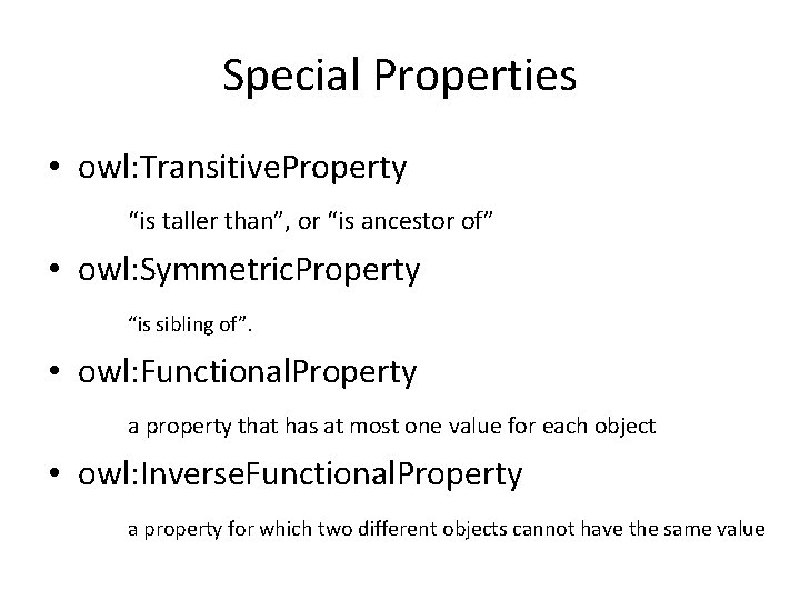 Special Properties • owl: Transitive. Property “is taller than”, or “is ancestor of” •