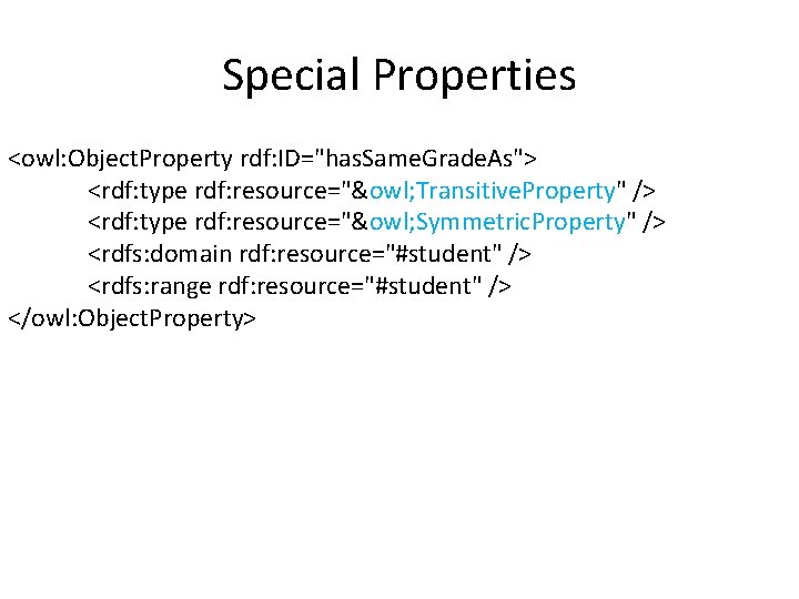 Special Properties <owl: Object. Property rdf: ID="has. Same. Grade. As"> <rdf: type rdf: resource="&owl;