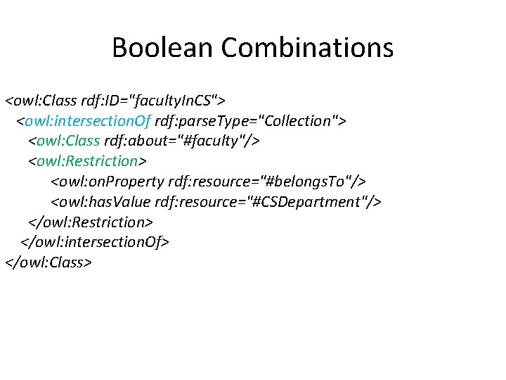 Boolean Combinations <owl: Class rdf: ID="faculty. In. CS"> <owl: intersection. Of rdf: parse. Type="Collection">