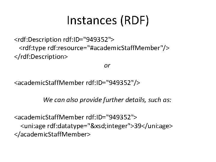 Instances (RDF) <rdf: Description rdf: ID="949352"> <rdf: type rdf: resource="#academic. Staff. Member"/> </rdf: Description>