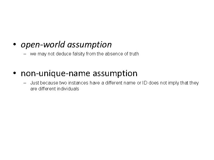  • open-world assumption – we may not deduce falsity from the absence of