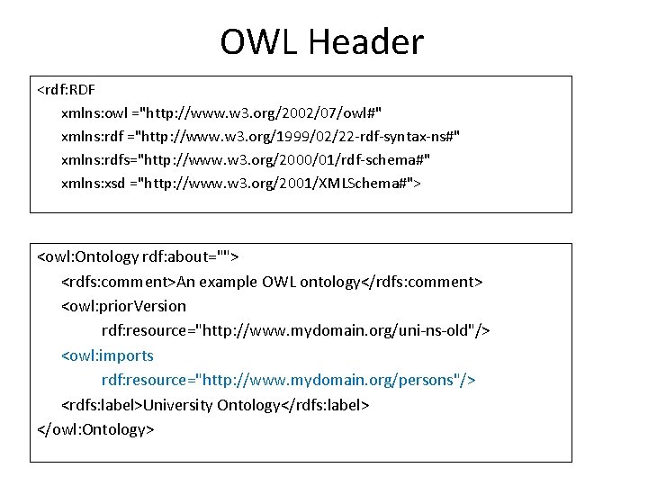 OWL Header <rdf: RDF xmlns: owl ="http: //www. w 3. org/2002/07/owl#" xmlns: rdf ="http: