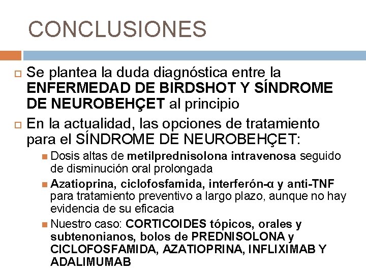 CONCLUSIONES Se plantea la duda diagnóstica entre la ENFERMEDAD DE BIRDSHOT Y SÍNDROME DE