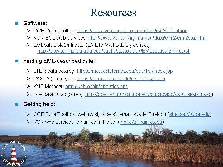 Resources n Software: Ø GCE Data Toolbox: https: //gce-svn. marsci. uga. edu/trac/GCE_Toolbox Ø VCR