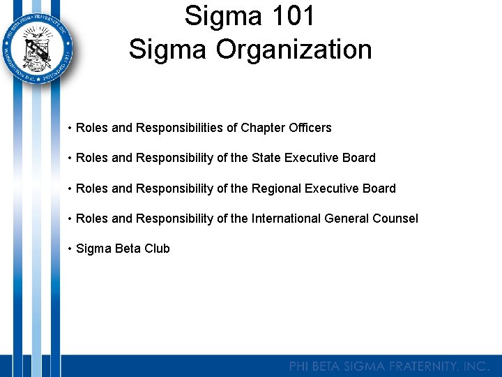 Sigma 101 Sigma Organization • Roles and Responsibilities of Chapter Officers • Roles and