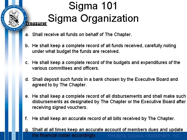 Sigma 101 Sigma Organization Treasurer a. Shall receive all funds on behalf of The