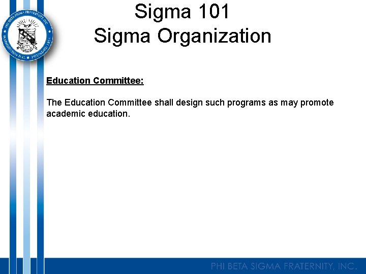 Sigma 101 Sigma Organization Education Committee: The Education Committee shall design such programs as
