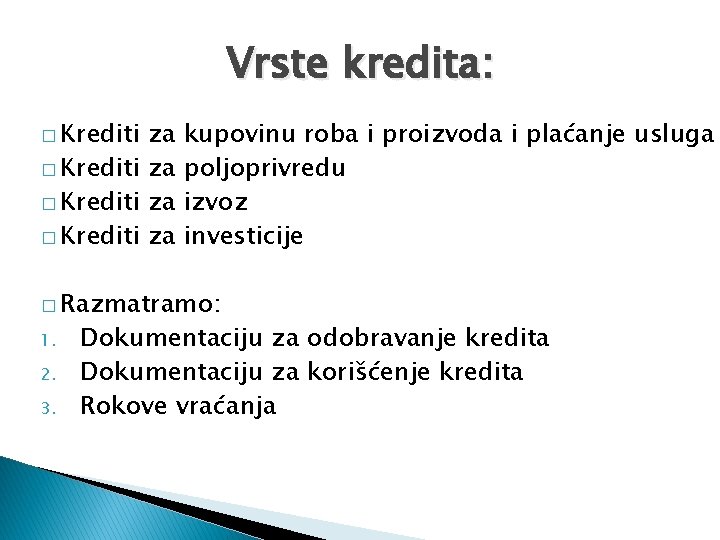 Vrste kredita: � Krediti za kupovinu roba i proizvoda i plaćanje usluga poljoprivredu izvoz