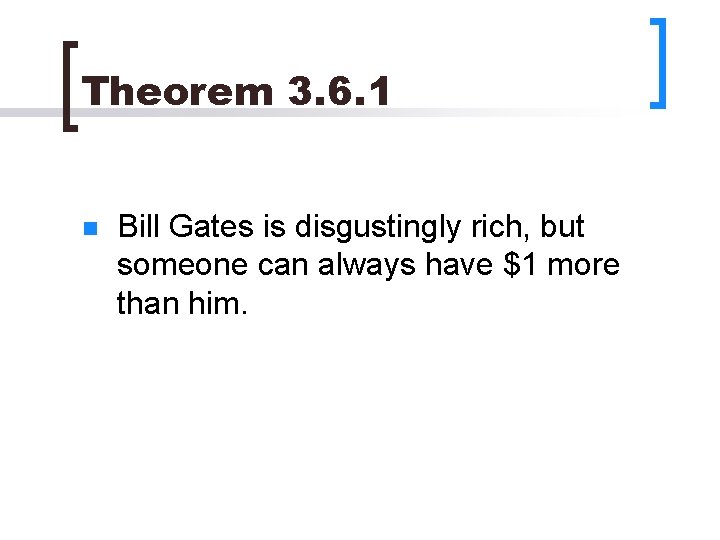 Theorem 3. 6. 1 n Bill Gates is disgustingly rich, but someone can always