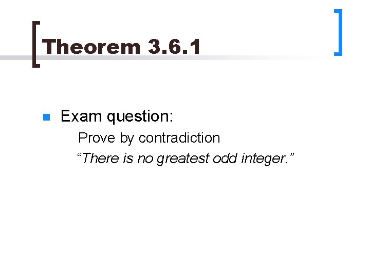 Theorem 3. 6. 1 n Exam question: Prove by contradiction “There is no greatest