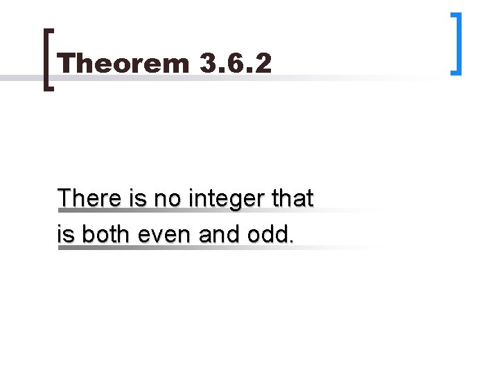 Theorem 3. 6. 2 There is no integer that is both even and odd.