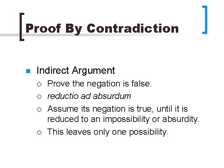 Proof By Contradiction n Indirect Argument ¡ ¡ Prove the negation is false. reductio