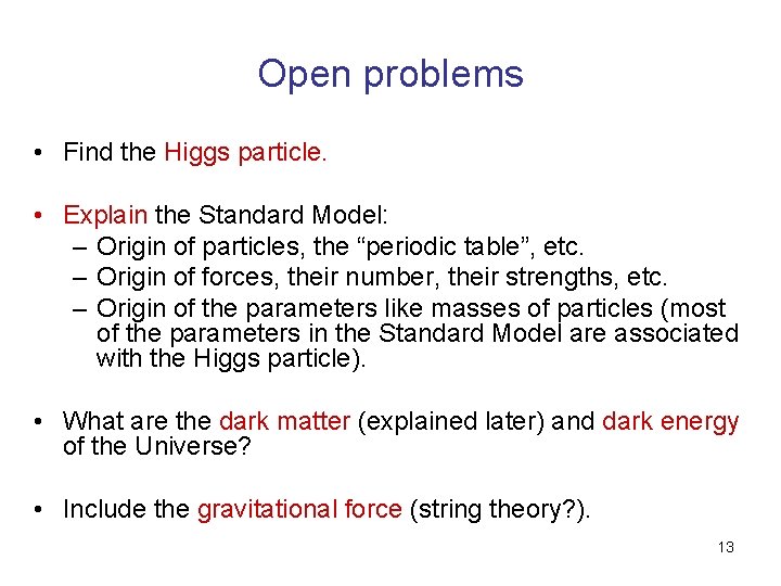 Open problems • Find the Higgs particle. • Explain the Standard Model: – Origin