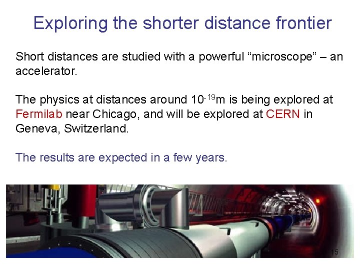 Exploring the shorter distance frontier Short distances are studied with a powerful “microscope” –