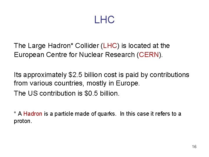 LHC The Large Hadron* Collider (LHC) is located at the European Centre for Nuclear