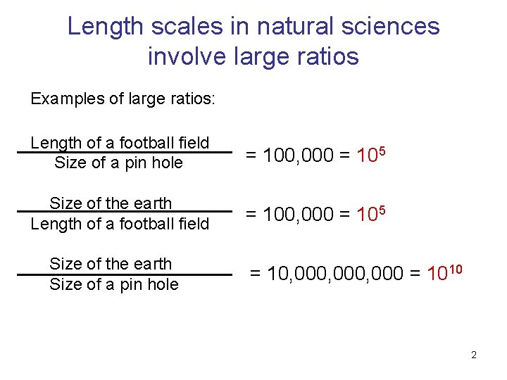 Length scales in natural sciences involve large ratios Examples of large ratios: Length of