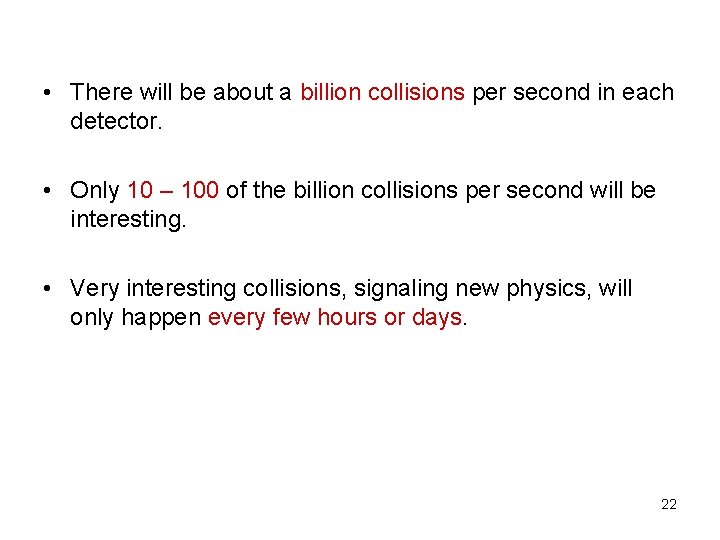  • There will be about a billion collisions per second in each detector.