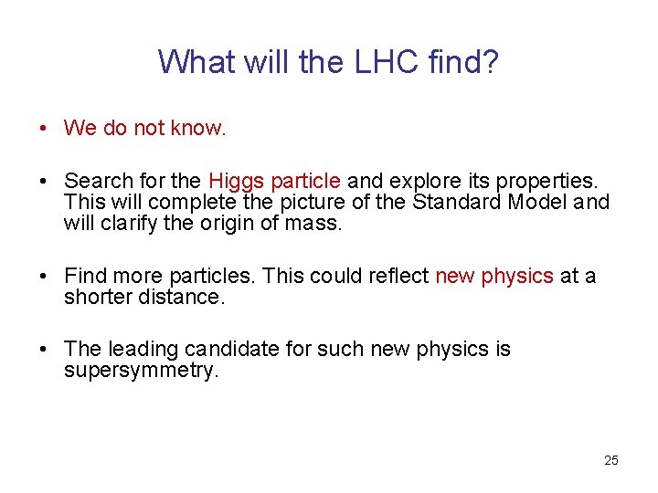 What will the LHC find? • We do not know. • Search for the