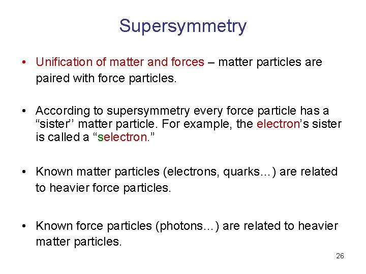 Supersymmetry • Unification of matter and forces – matter particles are paired with force