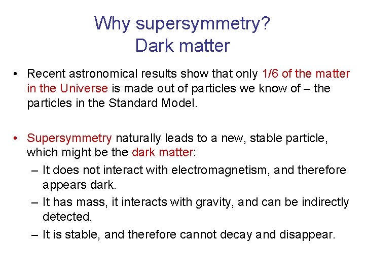 Why supersymmetry? Dark matter • Recent astronomical results show that only 1/6 of the