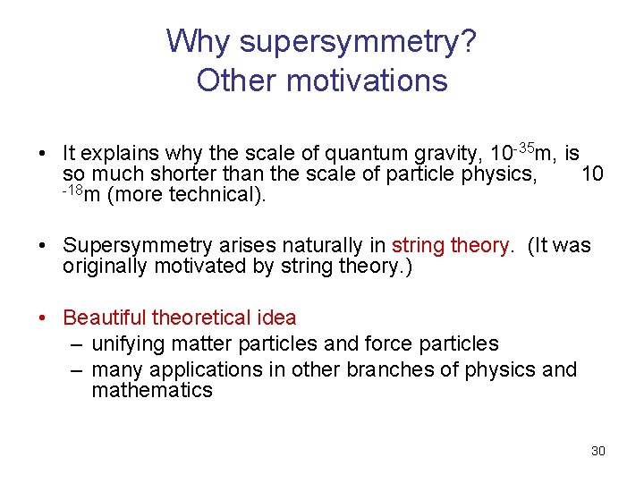 Why supersymmetry? Other motivations • It explains why the scale of quantum gravity, 10