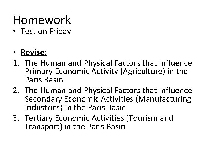 Homework • Test on Friday • Revise: 1. The Human and Physical Factors that