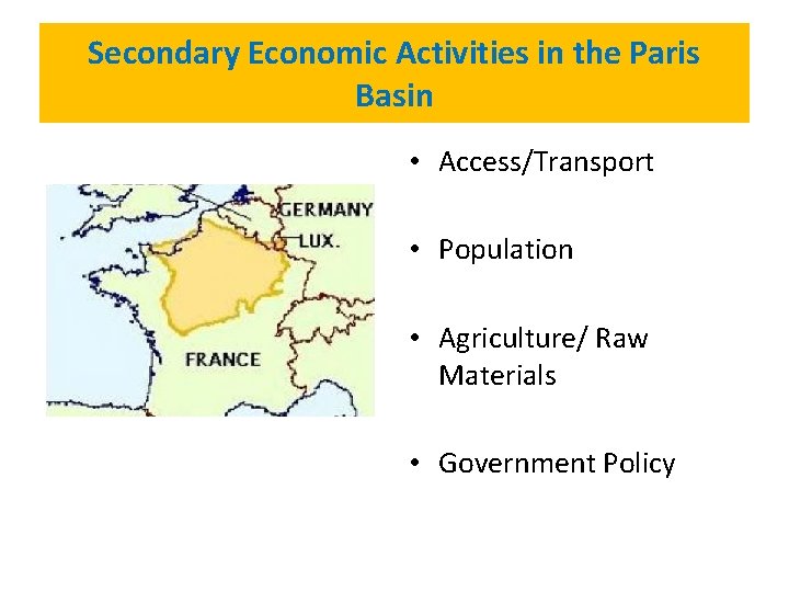 Secondary Economic Activities in the Paris Basin • Access/Transport • Population • Agriculture/ Raw