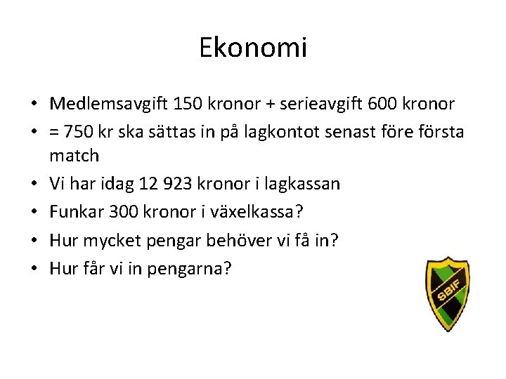 Ekonomi • Medlemsavgift 150 kronor + serieavgift 600 kronor • = 750 kr ska