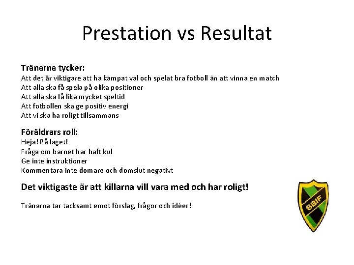 Prestation vs Resultat Tränarna tycker: Att det är viktigare att ha kämpat väl och