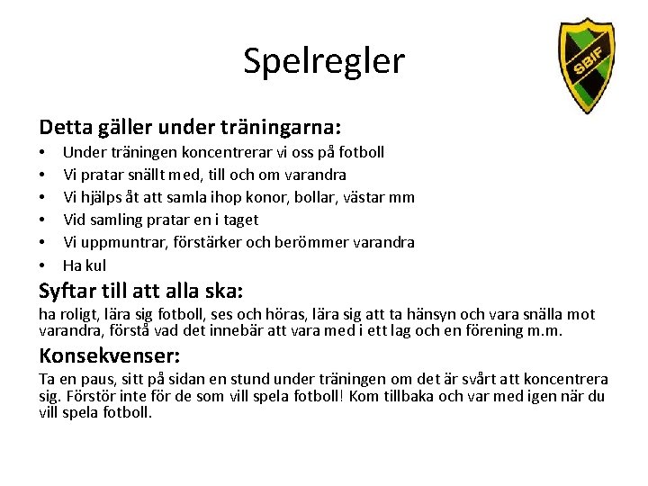 Spelregler Detta gäller under träningarna: • • • Under träningen koncentrerar vi oss på