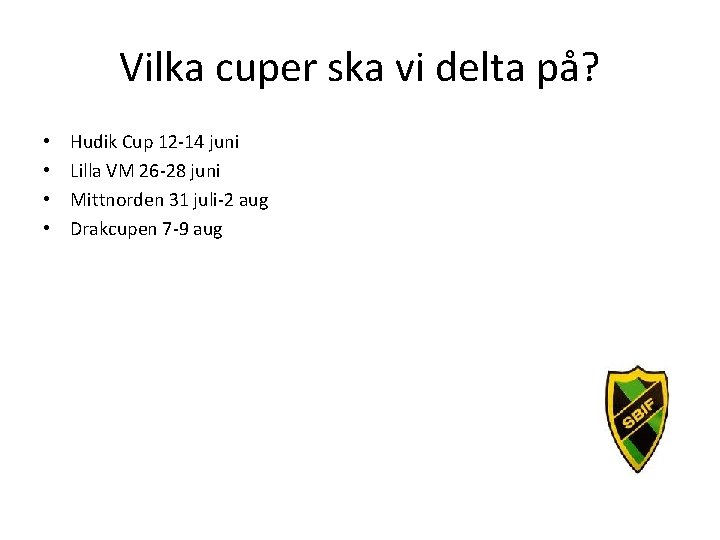 Vilka cuper ska vi delta på? • • Hudik Cup 12 -14 juni Lilla