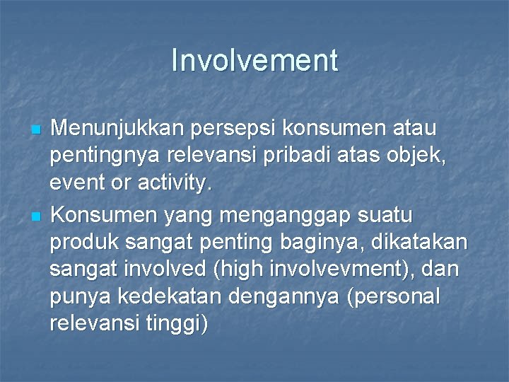 Involvement n n Menunjukkan persepsi konsumen atau pentingnya relevansi pribadi atas objek, event or