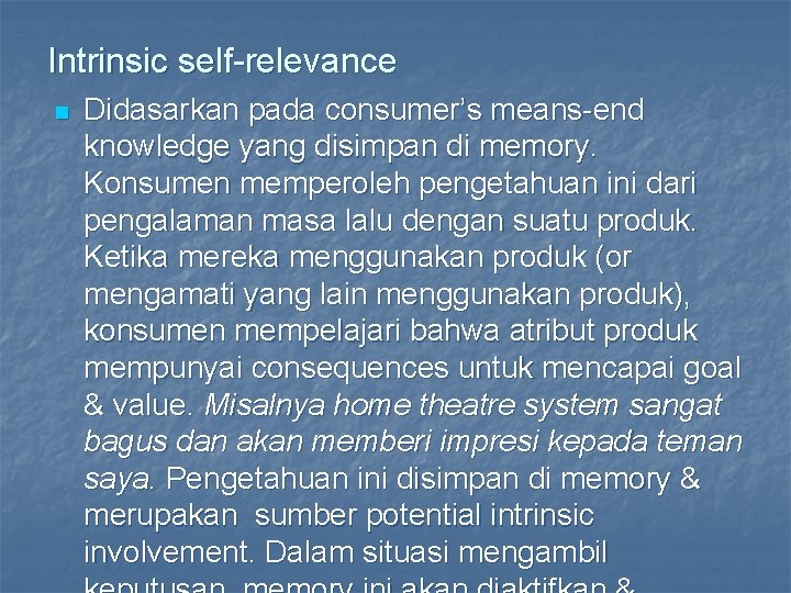 Intrinsic self-relevance n Didasarkan pada consumer’s means-end knowledge yang disimpan di memory. Konsumen memperoleh