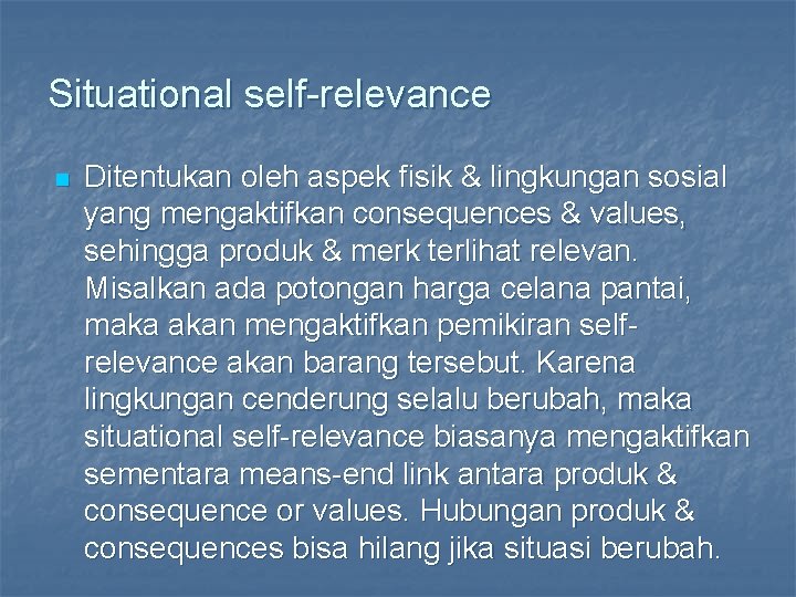 Situational self-relevance n Ditentukan oleh aspek fisik & lingkungan sosial yang mengaktifkan consequences &