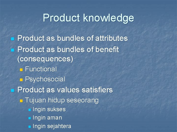 Product knowledge n n Product as bundles of attributes Product as bundles of benefit