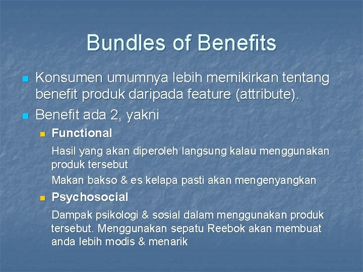 Bundles of Benefits n n Konsumen umumnya lebih memikirkan tentang benefit produk daripada feature