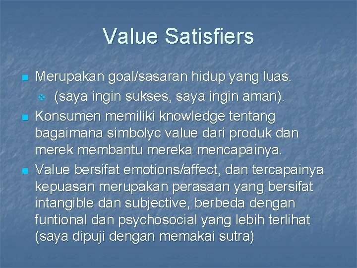 Value Satisfiers n n n Merupakan goal/sasaran hidup yang luas. v (saya ingin sukses,