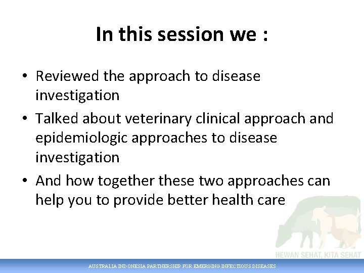 In this session we : • Reviewed the approach to disease investigation • Talked