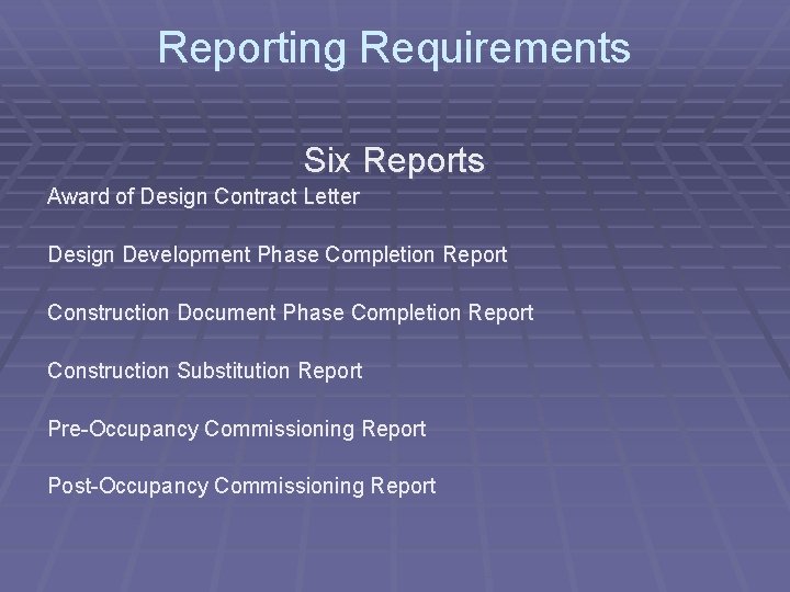 Reporting Requirements Six Reports Award of Design Contract Letter Design Development Phase Completion Report