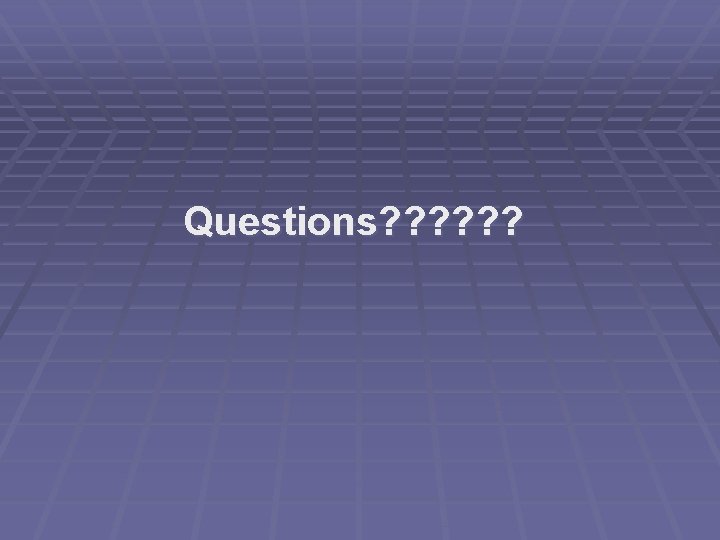 Questions? ? ? 