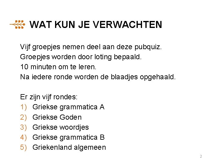 WAT KUN JE VERWACHTEN Vijf groepjes nemen deel aan deze pubquiz. Groepjes worden door