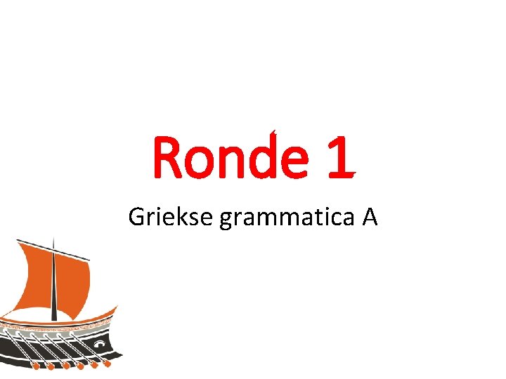 Ronde 1 Griekse grammatica A 