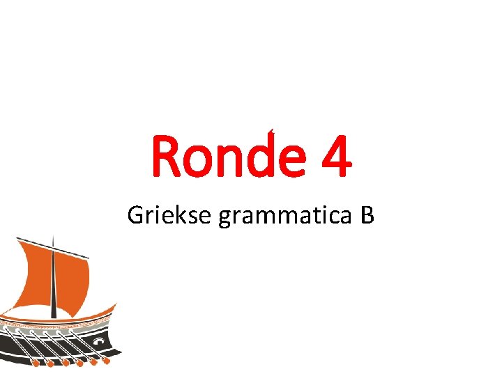 Ronde 4 Griekse grammatica B 