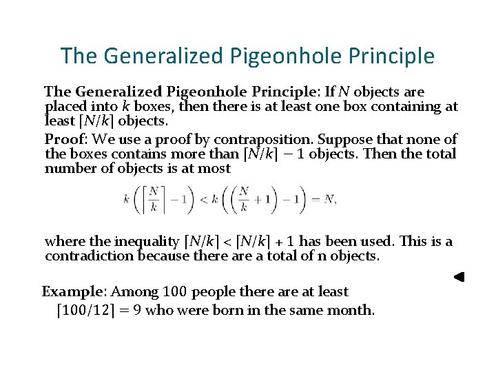 The Generalized Pigeonhole Principle: If N objects are placed into k boxes, then there The Generalized Pigeonhole Principle: If N objects are placed into k boxes, then there