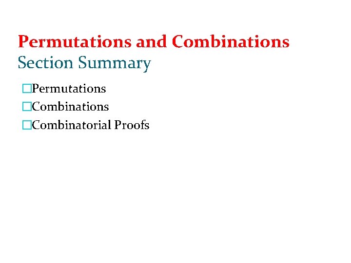 Permutations and Combinations Section Summary �Permutations �Combinatorial Proofs Permutations and Combinations Section Summary �Permutations �Combinatorial Proofs
