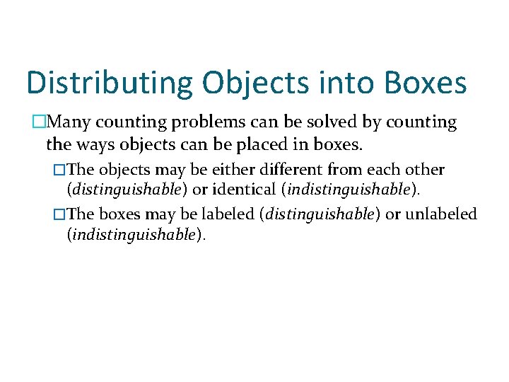 Distributing Objects into Boxes �Many counting problems can be solved by counting the ways Distributing Objects into Boxes �Many counting problems can be solved by counting the ways