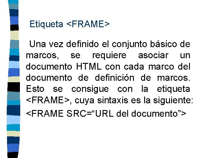 Etiqueta <FRAME> Una vez definido el conjunto básico de marcos, se requiere asociar un