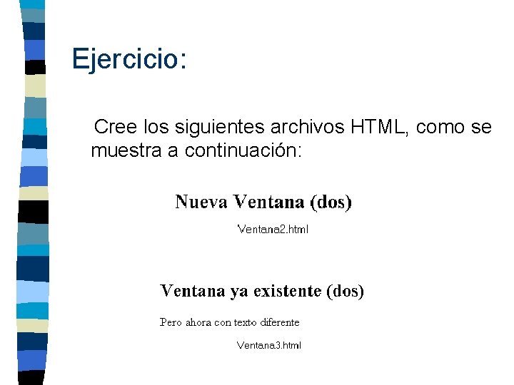 Ejercicio: Cree los siguientes archivos HTML, como se muestra a continuación: 