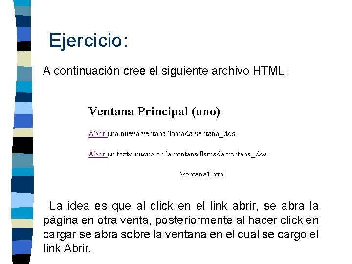 Ejercicio: A continuación cree el siguiente archivo HTML: La idea es que al click